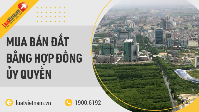 Mua phân phối đất bởi hợp đồng ủy quyền đề nghị hay không Mua cung cấp đất bằng hợp đồng ủy quyền đề nghị hay không